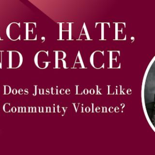 "Race, Hate, and Grace: What does Justice Look Like After Community Violence?" Featuring a screening of the documentary “Emanuel: The Untold Story of the Victims and Survivors of the Charleston Church Shooting” and Charleston pastor and civil rights activist Reverend Nelson B. Rivers III