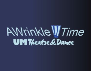 A Wrinkle In Time - UM Theatre and Dance