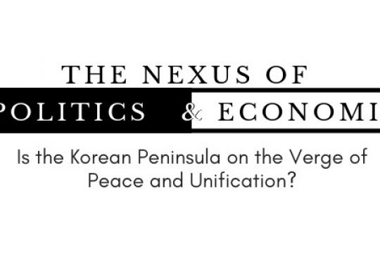 "The Nexus of Politics & Economics: Is the Korean Peninsula on the Verge of Peace and Unification" with Thomas J. Byrne, President of The Korea Society and Philip Yun, former Senior Advisor for the U.S. Department of Defense
