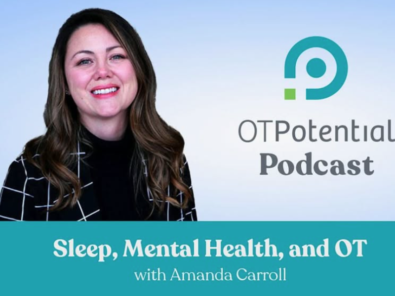 OT Potential Podcast‑featured Amanda Carroll investigates sleep, veterans, rural health, advancing innovative occupational therapy practice.